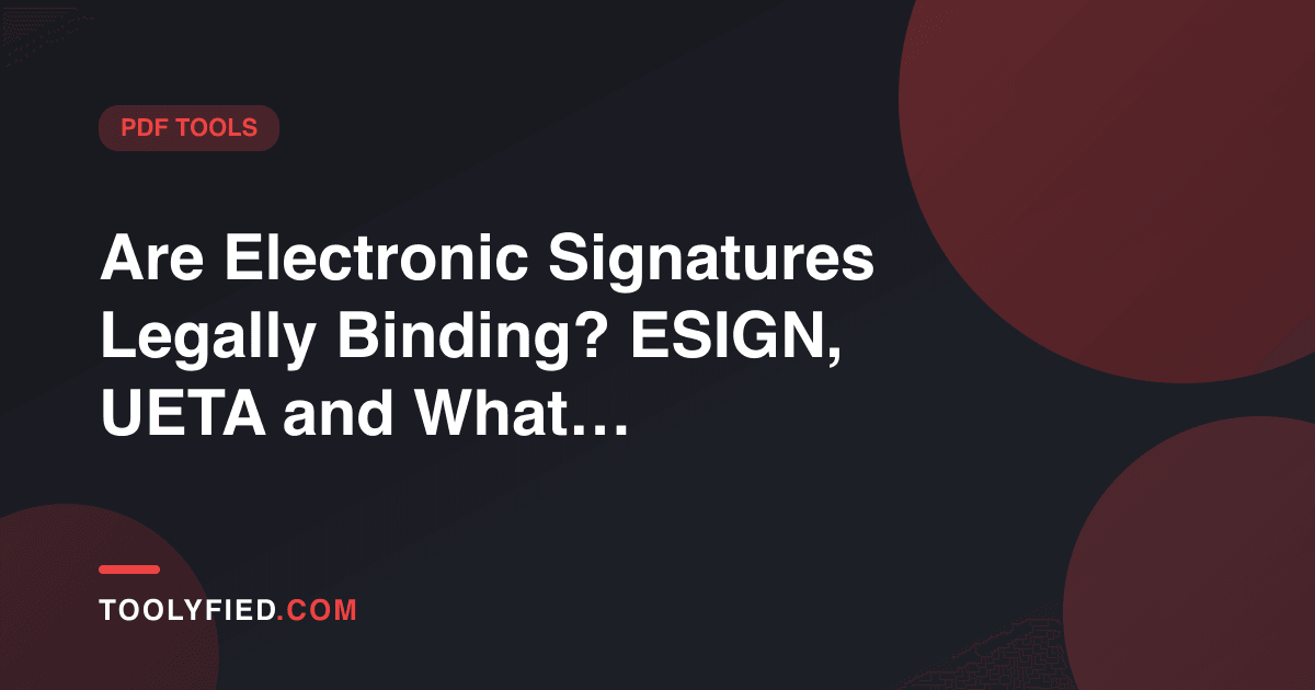 Are Electronic Signatures Legally Binding? ESIGN, UETA and What Actually Counts