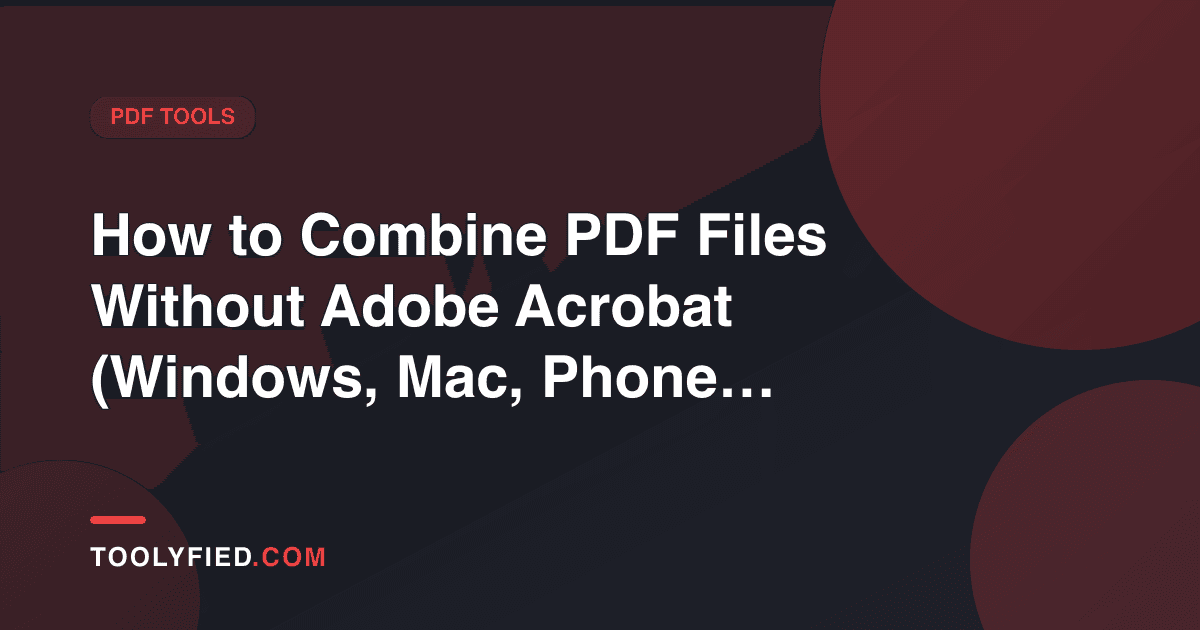 How to Combine PDF Files Without Adobe Acrobat (Windows, Mac, Phone & Online)