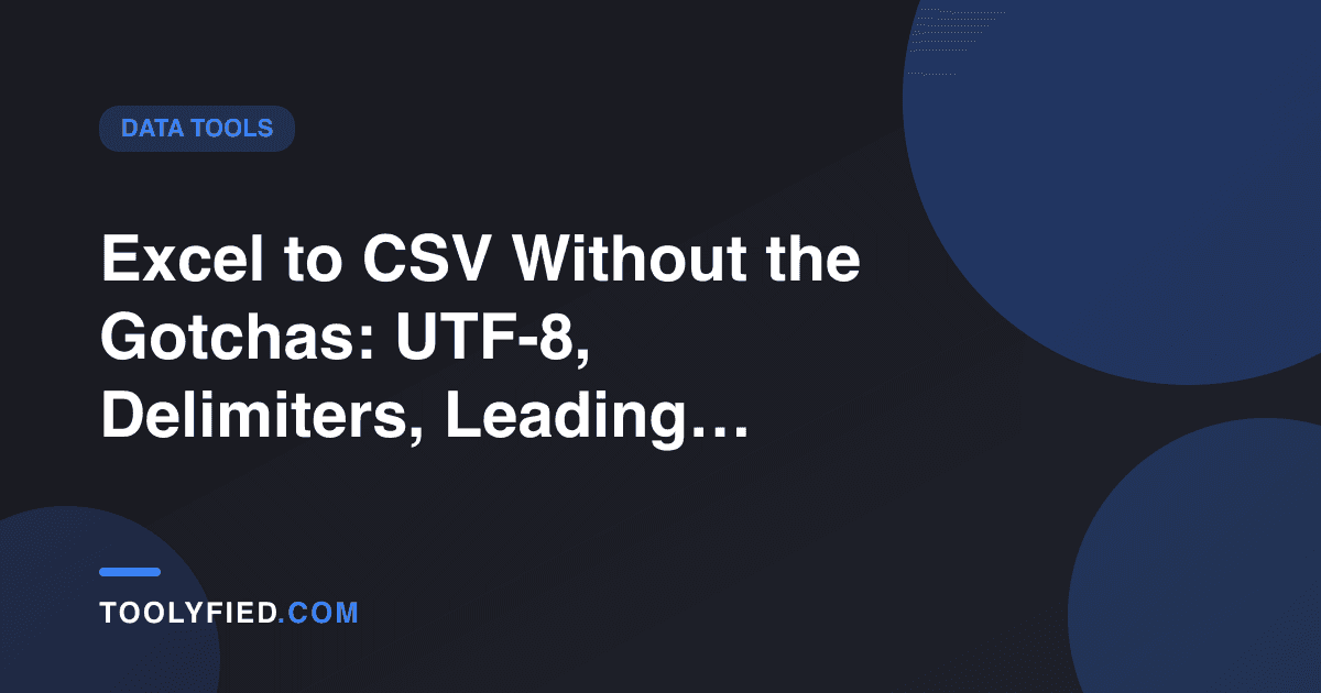 Excel to CSV Without the Gotchas: UTF-8, Delimiters, Leading Zeros & Multi-Sheet Files